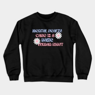 Mental Health Care is a Basic Human Right Crewneck Sweatshirt